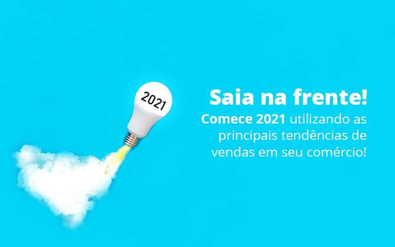 Saia Na Frente Comece 2021 Utilizando As Principais Tendencias De Vendas Em Seu Comercio Post 1 - BNG Contabilidade