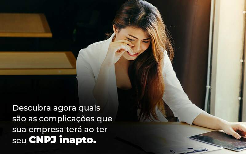 Descubra Agora Quais Sao As Complicacoes Que Sua Empresa Tera Ao Ter Seu Cnpj Inapto Blog 1 1 - BNG Contabilidade