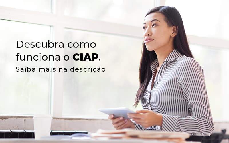 Descubra Como Funciona O Ciap Blog 1 - BNG Contabilidade