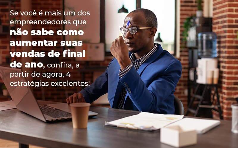 Se Voce E Mais Um Dos Empreendedores Que Nao Sabe Como Aumentar Suas Vendas De Final De Ano Confira A Partir De Agora 4 Estrategias Excelentes Blog 1 - BNG Contabilidade